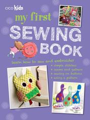 My First Sewing Book - 35 easy and fun projects for children aged 7 years old +
