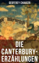 Die Canterbury-Erzählungen - Berühmte mittelalterliche Geschichten von der höfischen Liebe, von Verrat und Habsucht