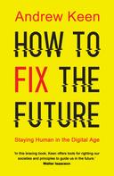 Andrew Keen: How to Fix the Future 