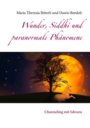 Wunder, Siddhi und paranormale Phänomene - Channeling mit Ishvara