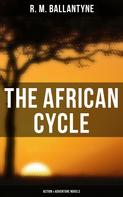 R. M. Ballantyne: The African Cycle: Action & Adventure Novels 