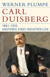 Carl Duisberg - 1861-1935. Anatomie eines Industriellen