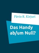 Pävio R. Kirjuri: Das Handy ab/um Null? 