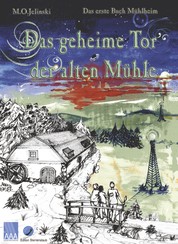 Das geheime Tor der alten Mühle - Das erste Buch Mühlheim