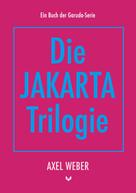 Axel Weber: Die Jakarta Trilogie 