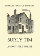 Frances Hodgson Burnett: Surly Tim (and other stories) 