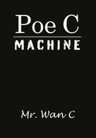 Mr. Wan C: Poe C Machine 