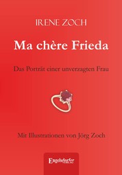 Ma chère Frieda - Das Porträt einer unverzagten Frau. Mit Illustrationen von Jörg Zoch