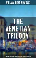 William Dean Howells: THE VENETIAN TRILOGY: A Foregone Conclusion, Ragged Lady & The Lady of the Aroostook 