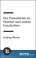 Ludwig Thoma: Der Postsekretär im Himmel und andere Geschichten 