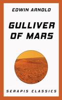 Edwin Arnold: Gulliver of Mars (Serapis Classics) 