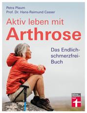 Aktiv leben mit Arthrose - Das Endlich-schmerzfrei-Buch