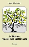 Burgl Lichtenstein: In Sibirien wächst kein Feigenbaum 
