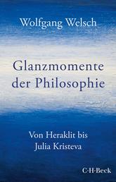 Glanzmomente der Philosophie - Von Heraklit bis Julia Kristeva