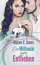 Ein Millionär zum Entlieben - Liebesroman