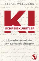 Stefan Wellmann: KI-Schreibkünstler - Literarische Imitate von Kafka bis Lindgren 