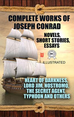 Complete Works of Joseph Conrad. Novels, Short stories, Essays. Illustrated
