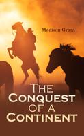 Madison Grant: The Conquest of a Continent; or, The Expansion of Races in America 