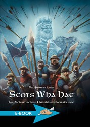 Scots Wha Hae - Die schottischen Unabhängigkeitskriege
