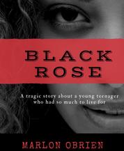 BLACK ROSE - Black Rose: the dark tragic day of black rose