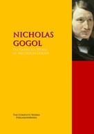 Nikolai Gogol: The Collected Works of NICHOLAS GOGOL 