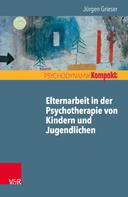 Jürgen Grieser: Elternarbeit in der Psychotherapie von Kindern und Jugendlichen 