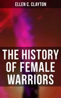 Ellen C. Clayton: The History of Female Warriors 