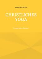Sebastian Stranz: Christliches Yoga 