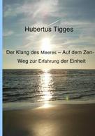 Hubertus Tigges: Der Klang des Meeres - Auf dem Zen-Weg zur Erfahrung der Einheit 