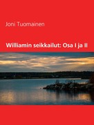 Joni Tuomainen: Williamin seikkailut: Osa I ja II 