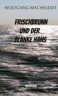 Wolfgang Macheleidt: Frischbrunn und der Blanke Hans 