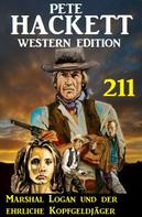 Pete Hackett: Marshal Logan und der ehrliche Kopfgeldjäger: Pete Hackett Western Edition 211 