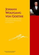 Johann Wolfgang von Goethe: The Collected Works of Johann Wolfgang von Goethe 
