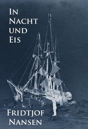 In Nacht und Eis - Die Norwegische Polarexpedition 1893-1896.