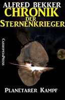 Alfred Bekker: Chronik der Sternenkrieger 18 - Planetarer Kampf (Science Fiction Abenteuer) ★★★★