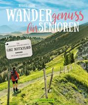 Wandergenuss: Die schönsten Wanderziele für Senioren in Deutschland. - Wanderführer für einfache Touren und Wanderungen mit wenig Steigung