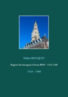 Didier Bouquet: Registre des bourgeois d'Arras BB49 - 1524-1568 