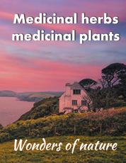 Medicinal herbs / medicinal plants - Wonders of nature