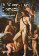 Volker Ebersbach: Die Weinreisen des Dionysos 