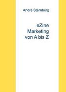 André Sternberg: eZine Marketing von A bis Z 