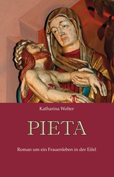 Pieta - Roman um ein Frauenleben in der Eifel
