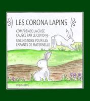 Les Corona lapins - Comprendre la crise causée par le covid-19 - Une histoire pour les enfants de maternelle