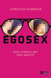 Egosex - Was Porno mit uns macht