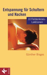 Entspannung für Schultern und Nacken - 10 Feldenkrais-Lektionen