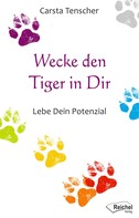 Carsta Tenscher: Wecke den Tiger in Dir 