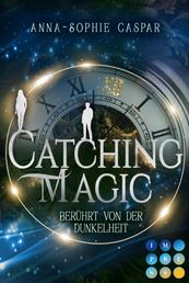 Catching Magic 1: Berührt von der Dunkelheit - Magische Urban Fantasy zum Verlieben