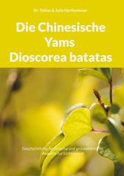 Die Chinesische Yams Dioscorea batatas - Geschichtliche, botanische und gesundheitliche Aspekte zur Lichtwurzel