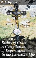 E. E. Byrum: Riches of Grace: A Compilation of Experiences in the Christian Life 