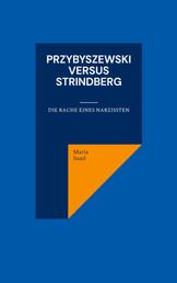 Przybyszewski versus Strindberg - Die Rache eines Narzissten