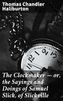 Thomas Chandler Haliburton: The Clockmaker — or, the Sayings and Doings of Samuel Slick, of Slickville 